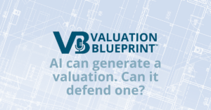 VALUATION BLUEPRINT episode 5: AI can generate a valuation. Can it defend one?